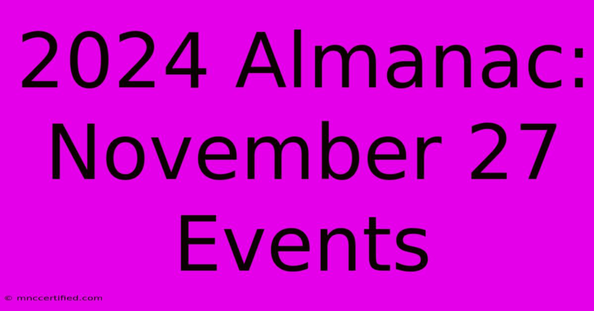 2024 Almanac: November 27 Events