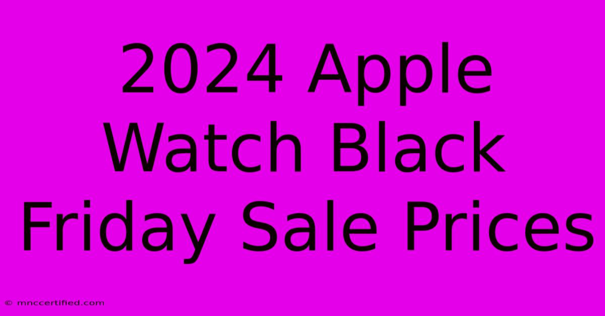 2024 Apple Watch Black Friday Sale Prices