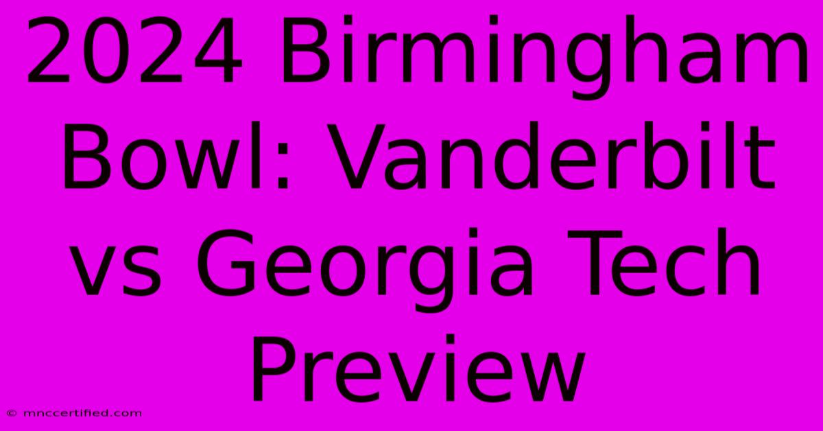 2024 Birmingham Bowl: Vanderbilt Vs Georgia Tech Preview