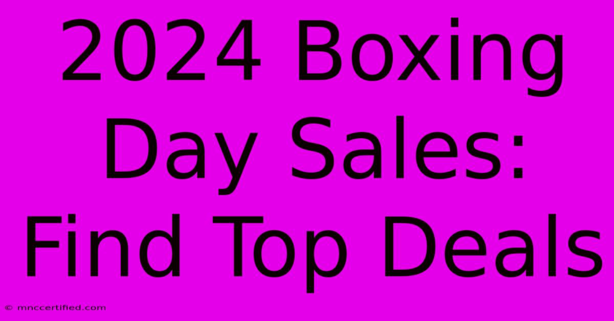 2024 Boxing Day Sales: Find Top Deals