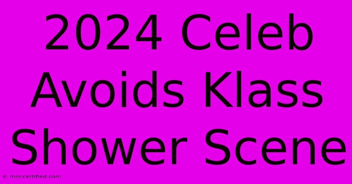 2024 Celeb Avoids Klass Shower Scene