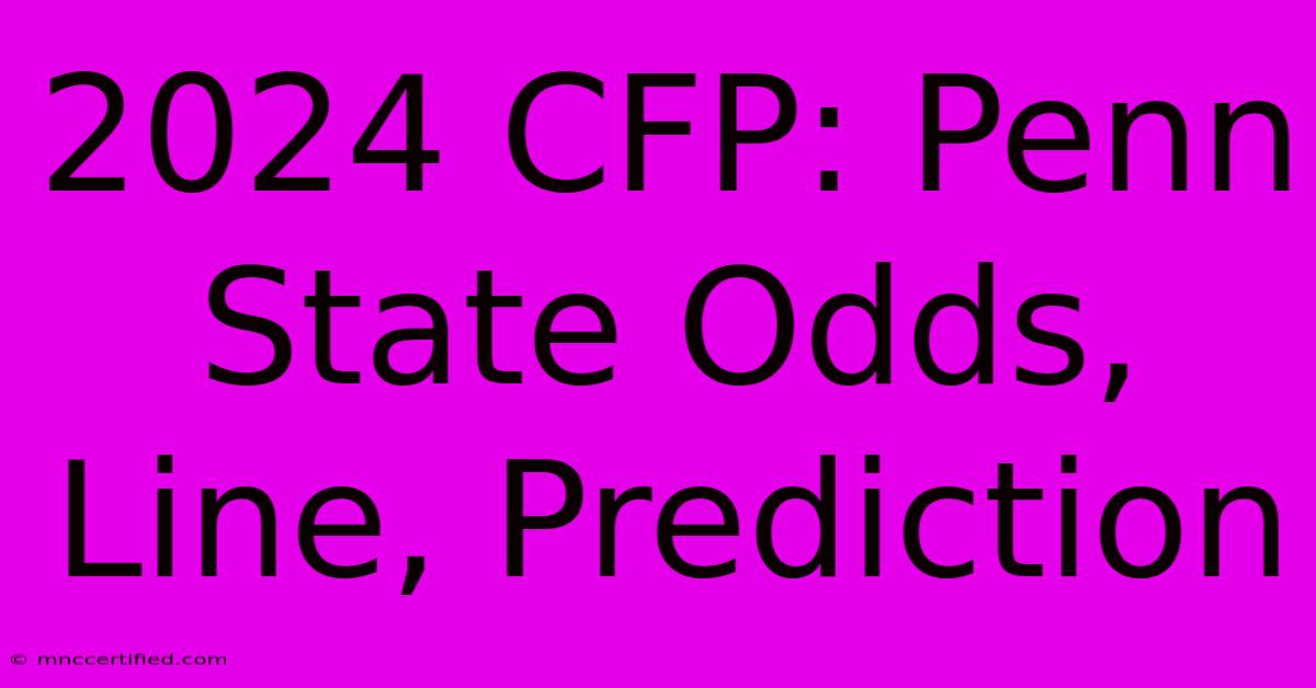 2024 CFP: Penn State Odds, Line, Prediction