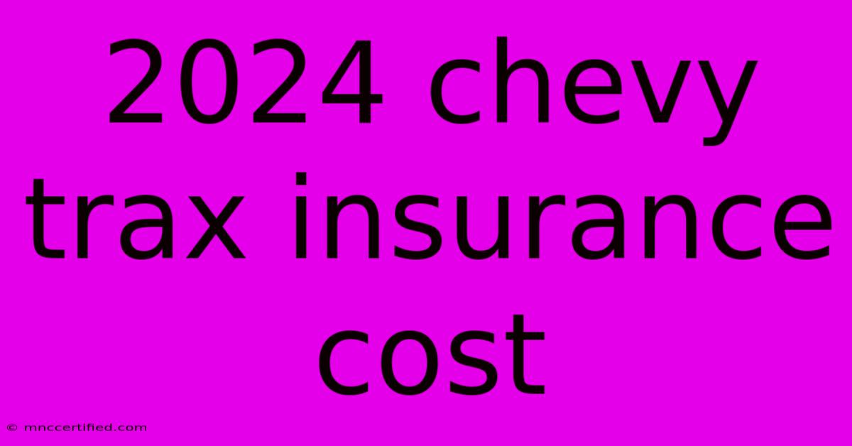 2024 Chevy Trax Insurance Cost