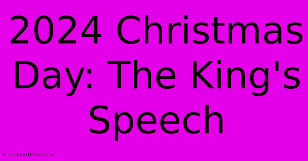 2024 Christmas Day: The King's Speech