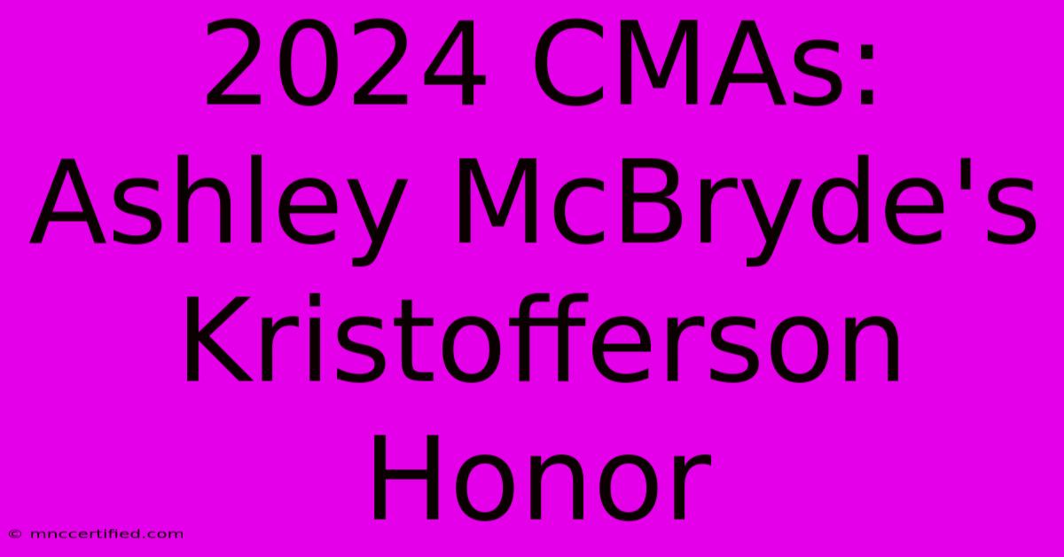 2024 CMAs: Ashley McBryde's Kristofferson Honor