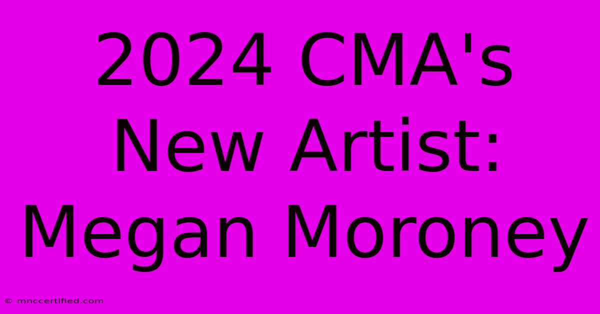 2024 CMA's New Artist: Megan Moroney