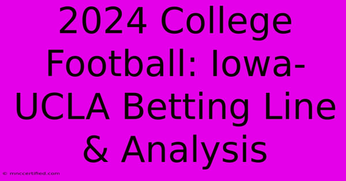 2024 College Football: Iowa-UCLA Betting Line & Analysis