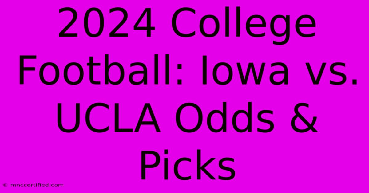 2024 College Football: Iowa Vs. UCLA Odds & Picks