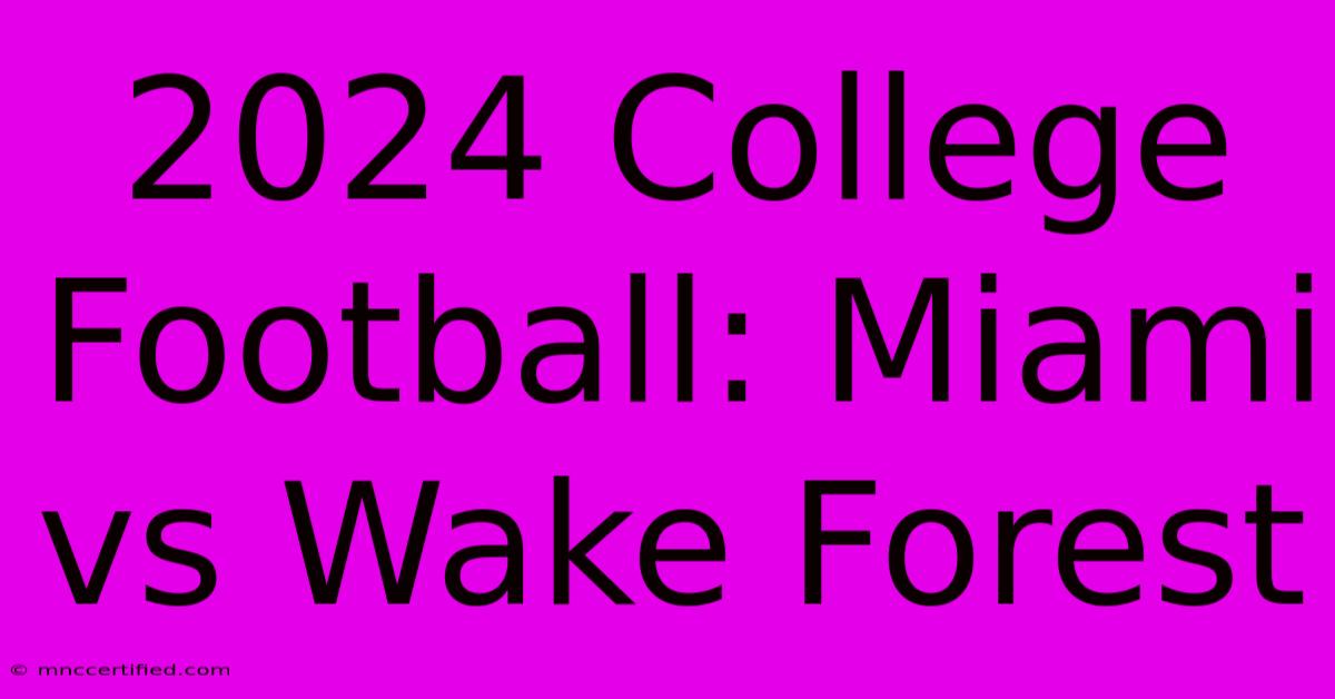 2024 College Football: Miami Vs Wake Forest