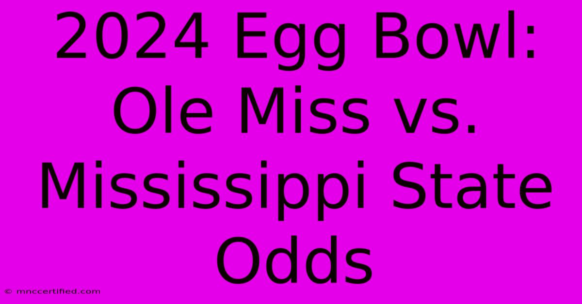 2024 Egg Bowl: Ole Miss Vs. Mississippi State Odds