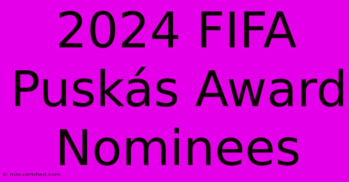 2024 FIFA Puskás Award Nominees