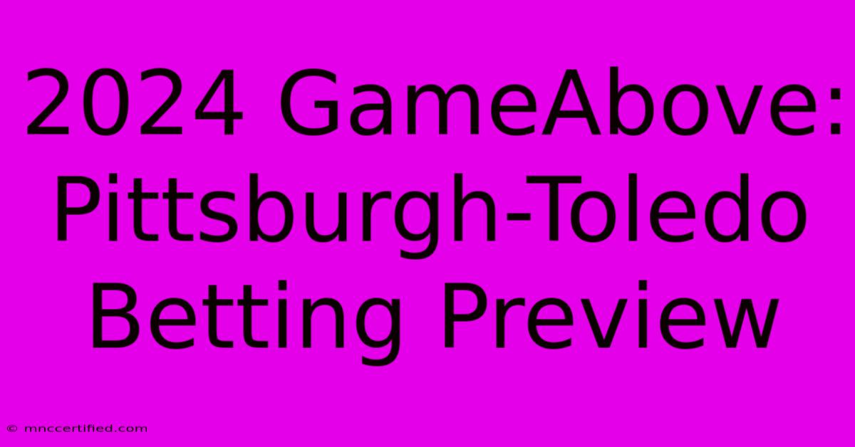 2024 GameAbove: Pittsburgh-Toledo Betting Preview