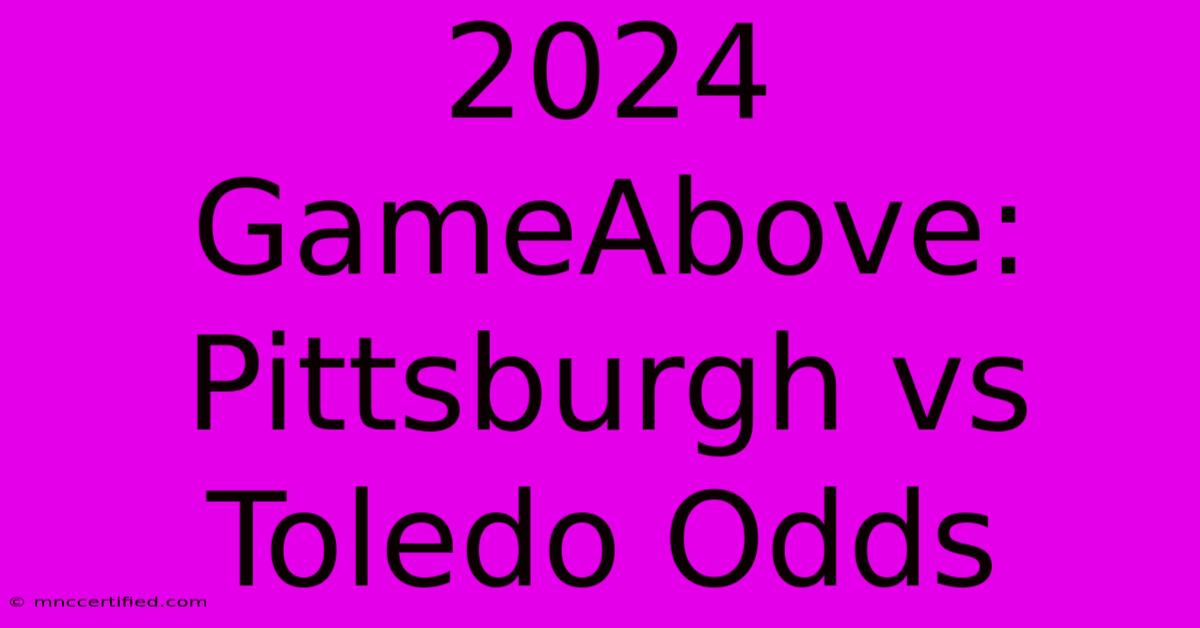 2024 GameAbove: Pittsburgh Vs Toledo Odds