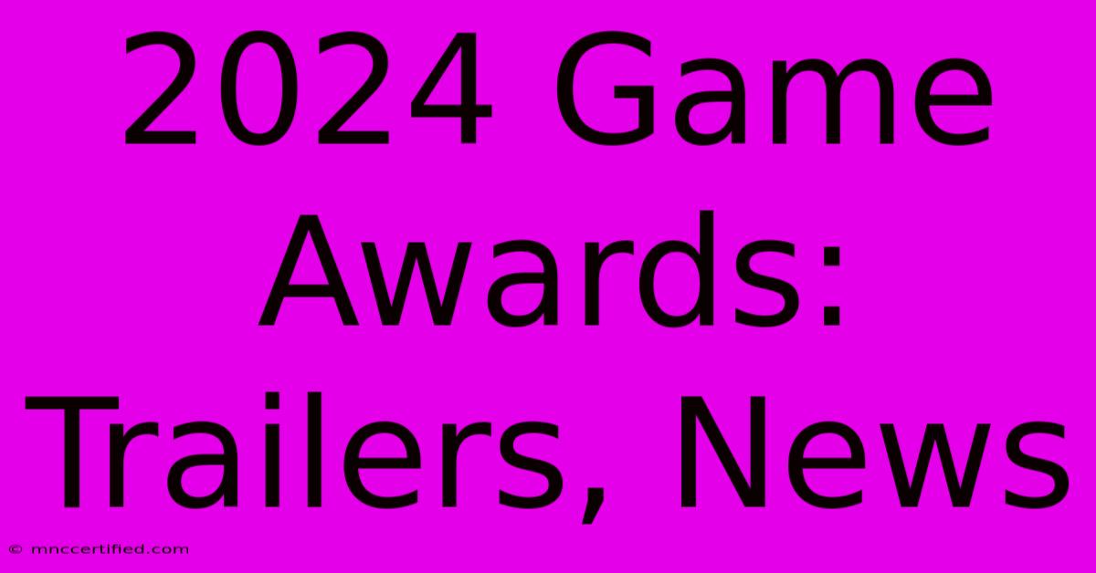 2024 Game Awards: Trailers, News