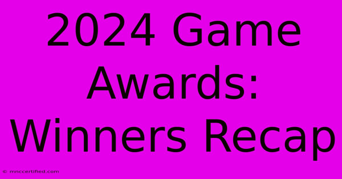 2024 Game Awards: Winners Recap