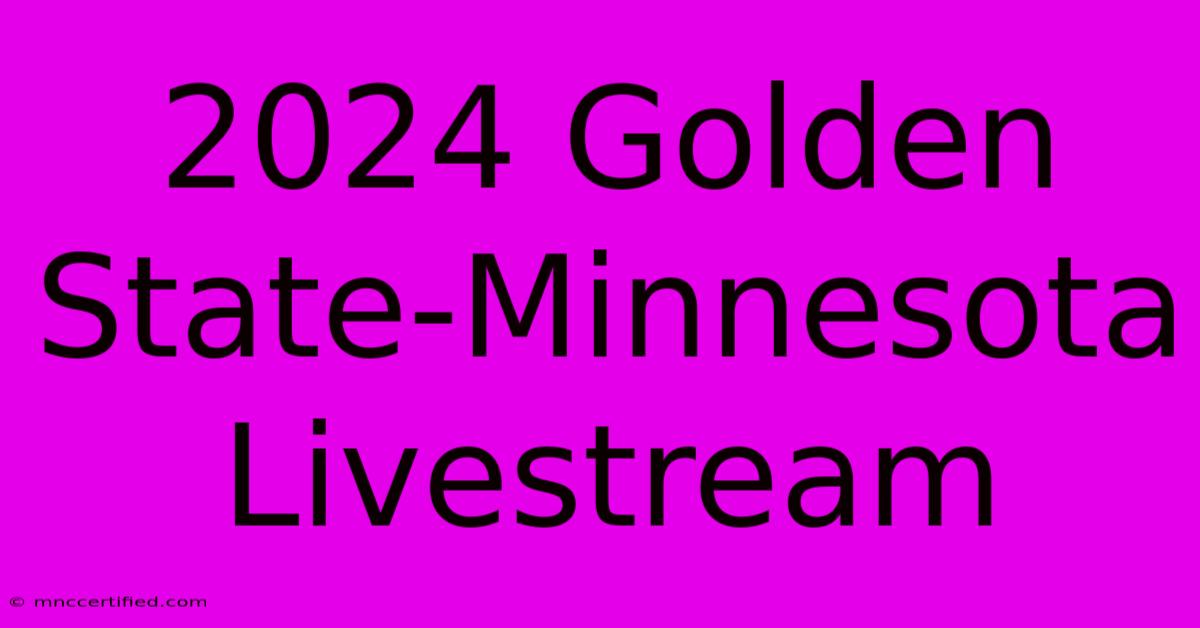 2024 Golden State-Minnesota Livestream