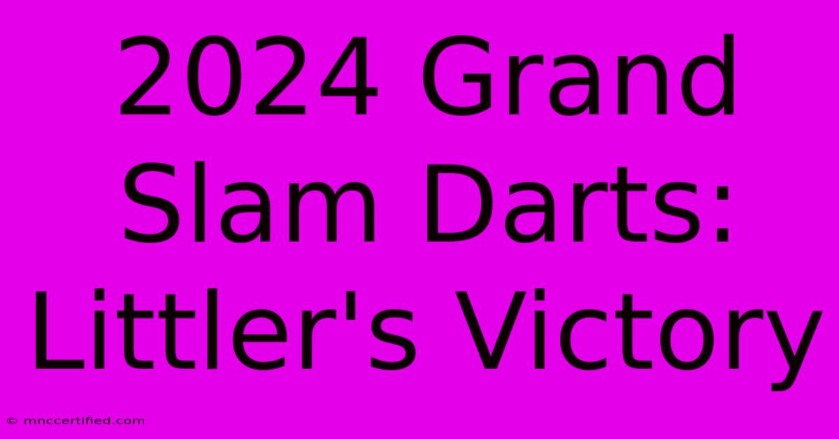 2024 Grand Slam Darts: Littler's Victory