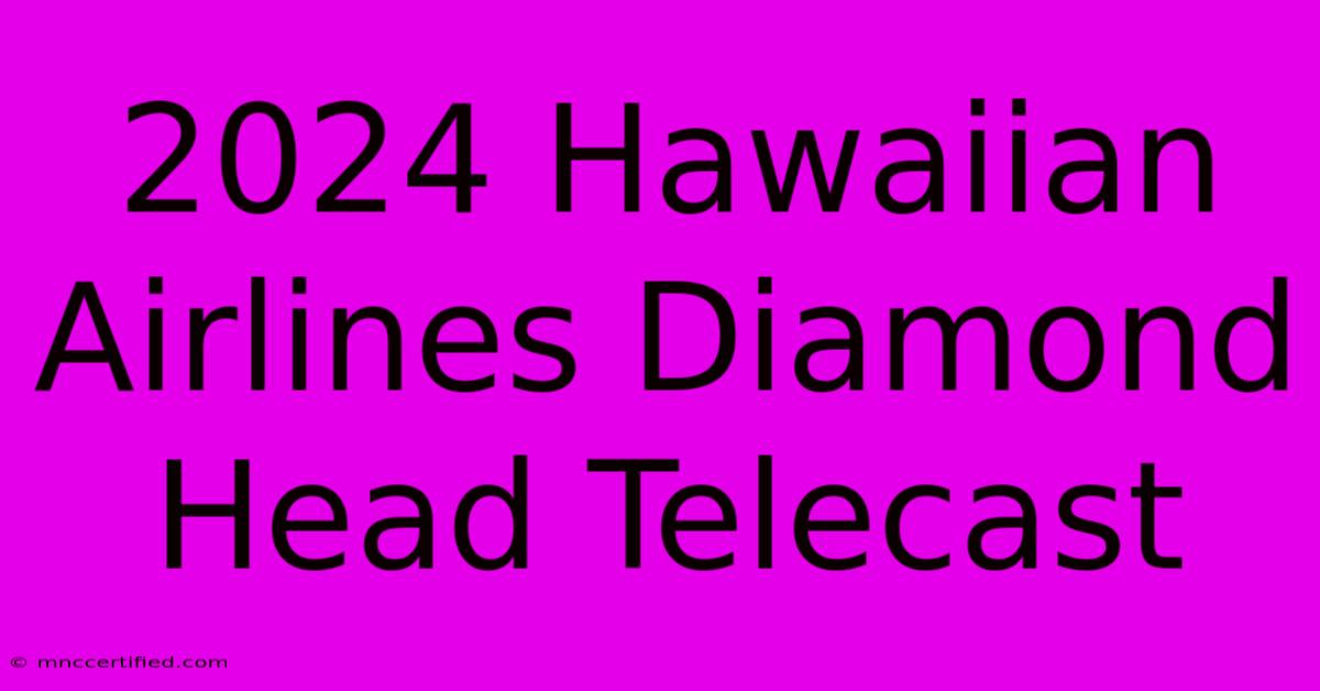 2024 Hawaiian Airlines Diamond Head Telecast