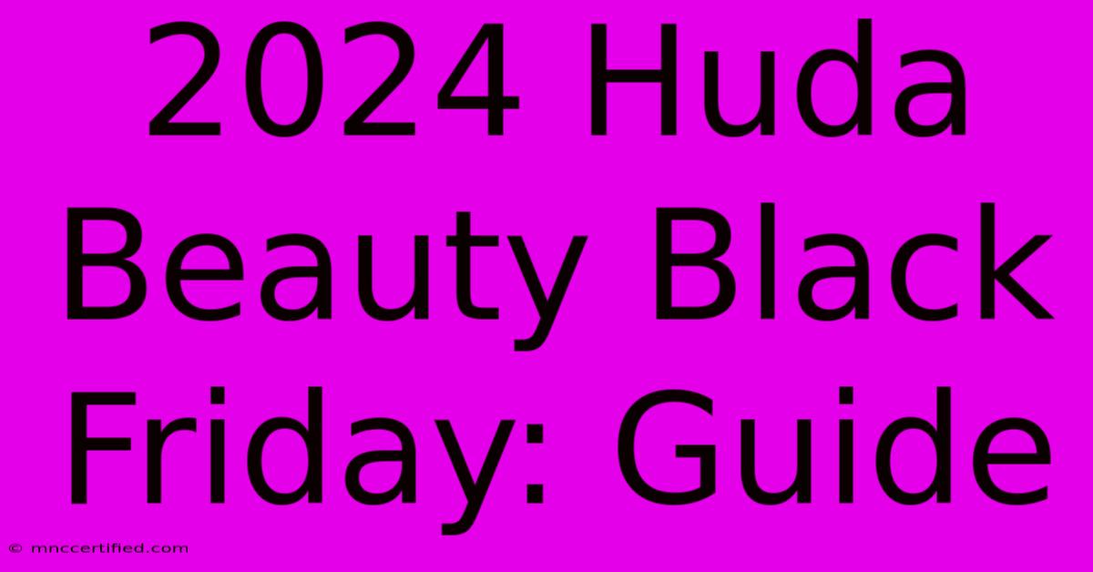 2024 Huda Beauty Black Friday: Guide