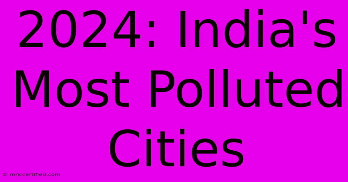 2024: India's Most Polluted Cities