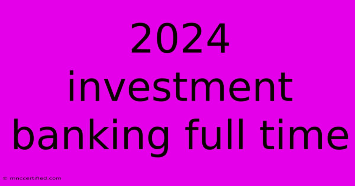 2024 Investment Banking Full Time