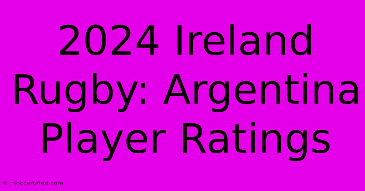 2024 Ireland Rugby: Argentina Player Ratings