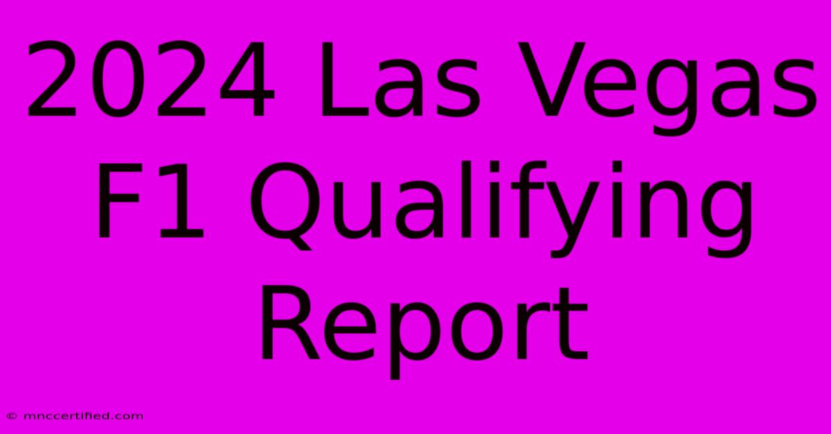 2024 Las Vegas F1 Qualifying Report