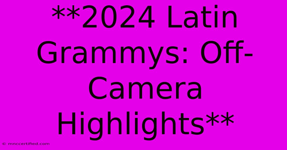 **2024 Latin Grammys: Off-Camera Highlights**