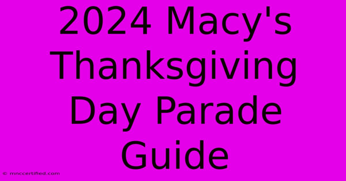 2024 Macy's Thanksgiving Day Parade Guide