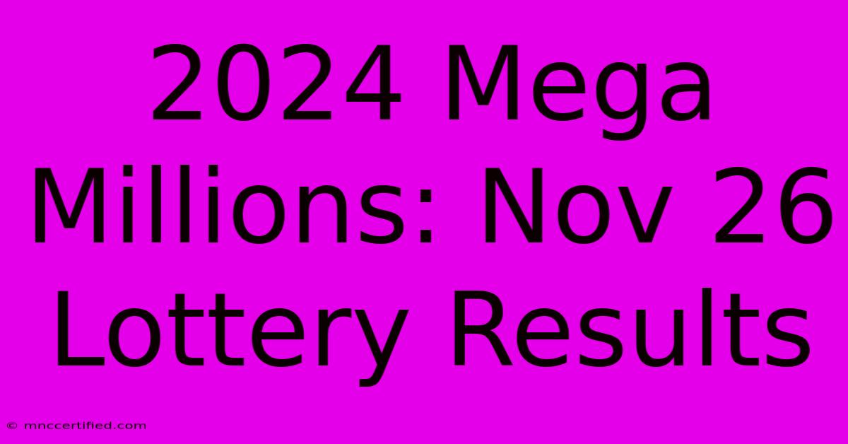 2024 Mega Millions: Nov 26 Lottery Results