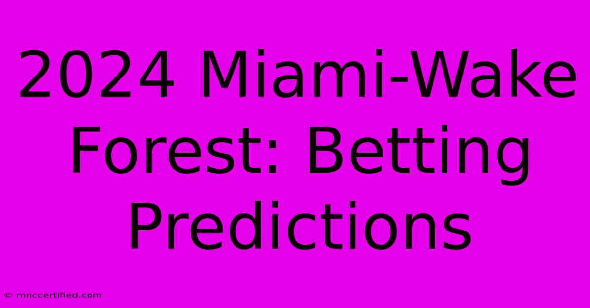 2024 Miami-Wake Forest: Betting Predictions