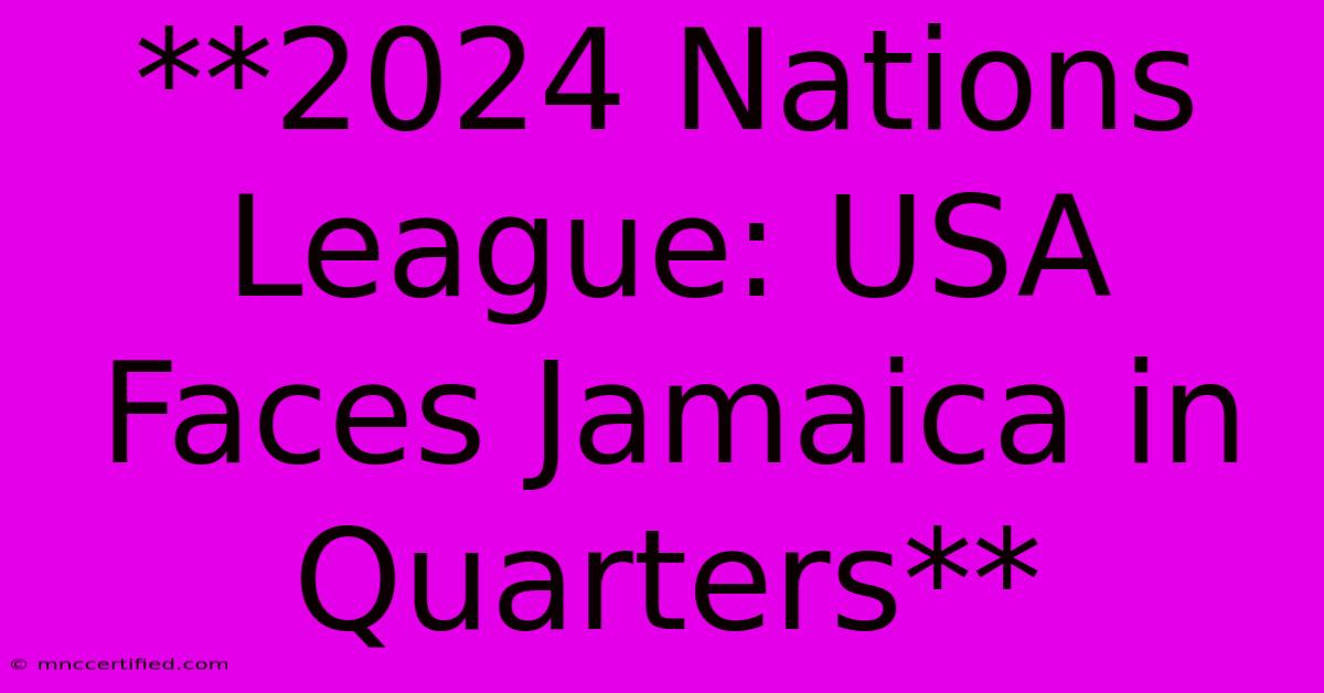 **2024 Nations League: USA Faces Jamaica In Quarters**