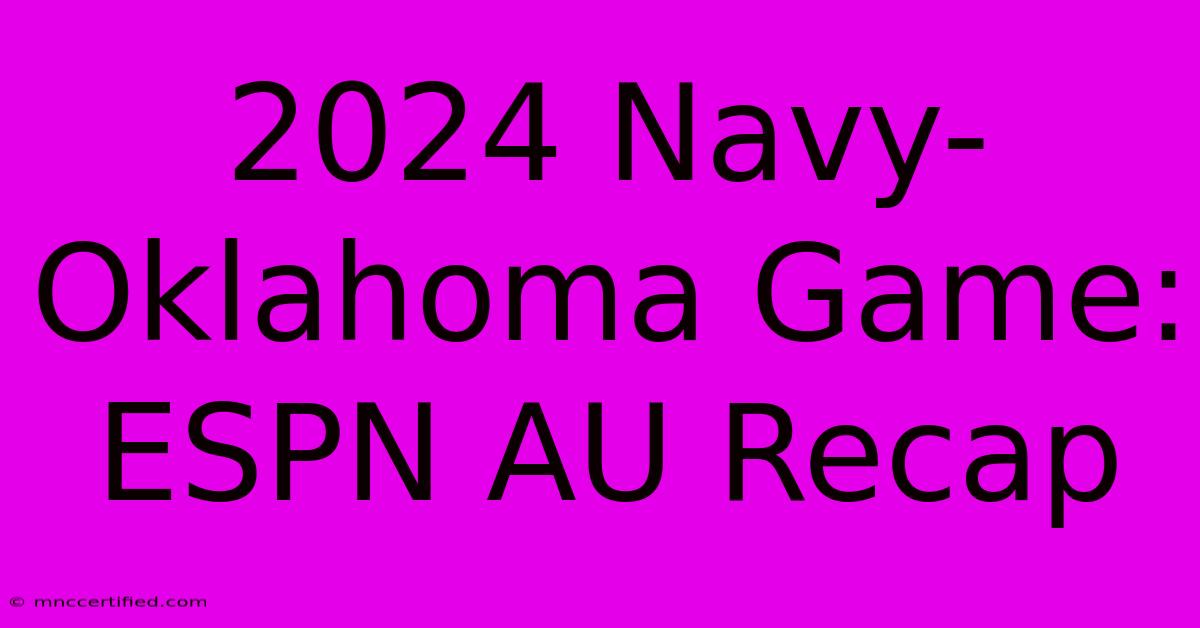 2024 Navy-Oklahoma Game: ESPN AU Recap