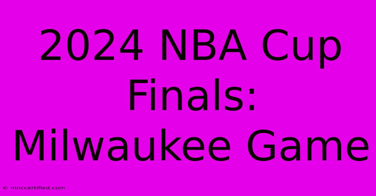 2024 NBA Cup Finals: Milwaukee Game