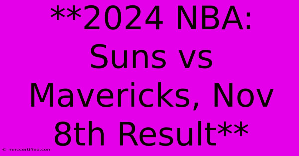 **2024 NBA: Suns Vs Mavericks, Nov 8th Result**