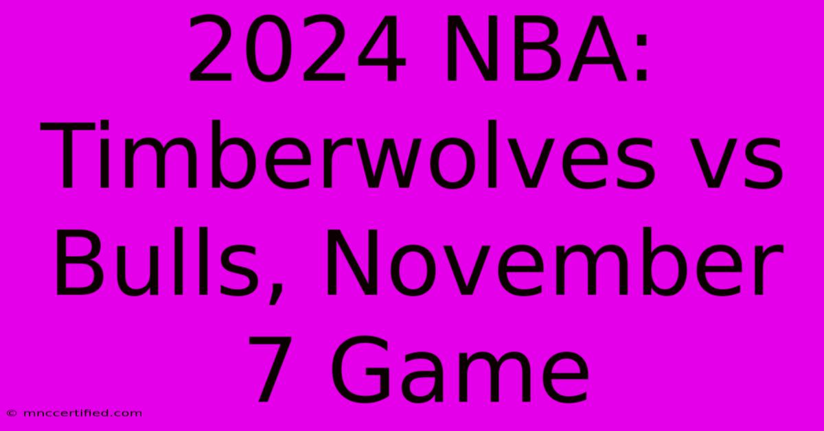 2024 NBA: Timberwolves Vs Bulls, November 7 Game 