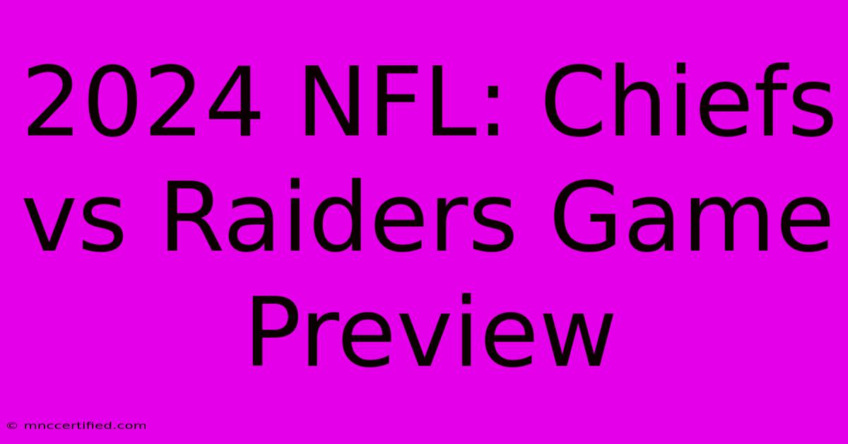 2024 NFL: Chiefs Vs Raiders Game Preview