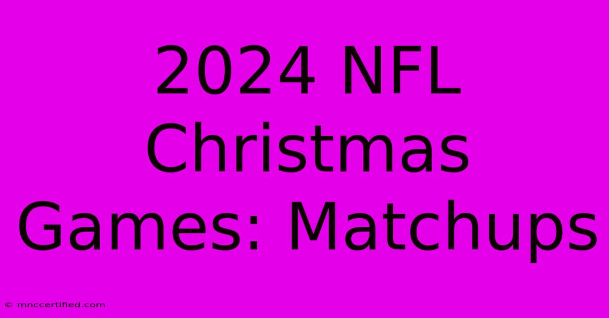 2024 NFL Christmas Games: Matchups