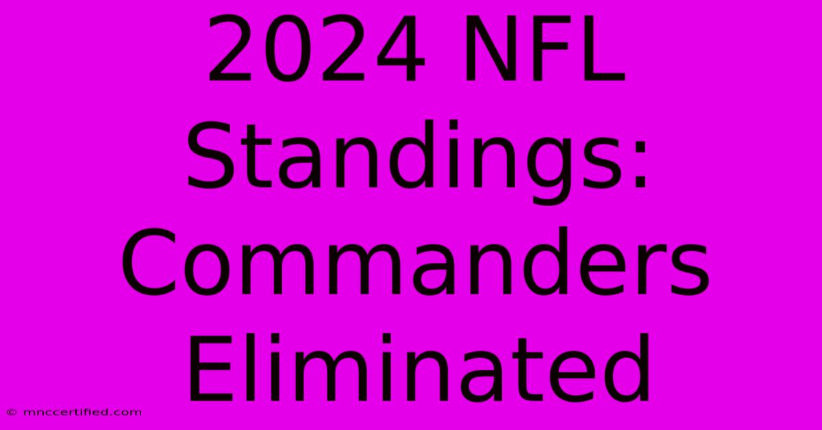 2024 NFL Standings: Commanders Eliminated