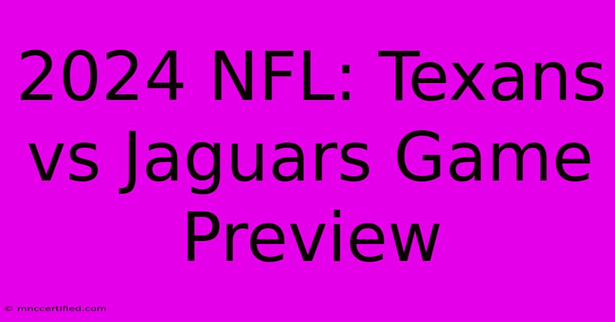 2024 NFL: Texans Vs Jaguars Game Preview