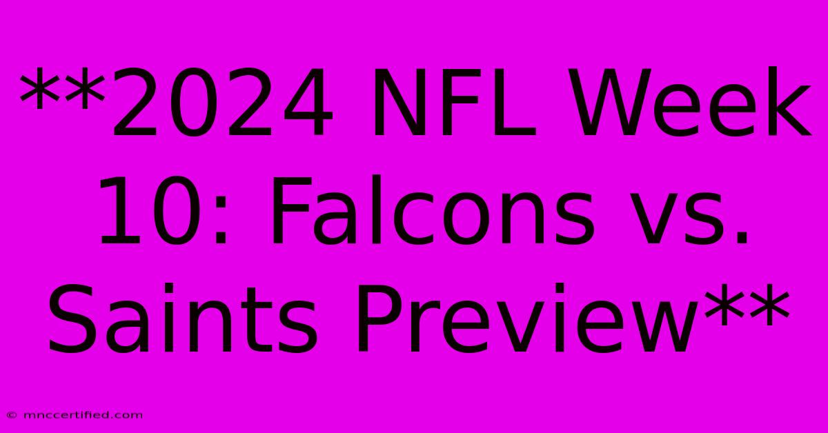 **2024 NFL Week 10: Falcons Vs. Saints Preview** 