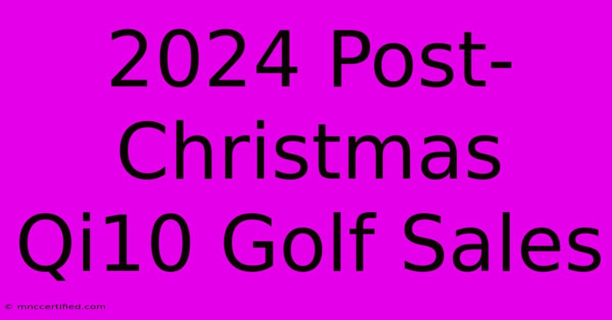 2024 Post-Christmas Qi10 Golf Sales