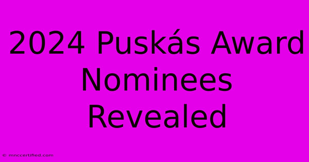 2024 Puskás Award Nominees Revealed