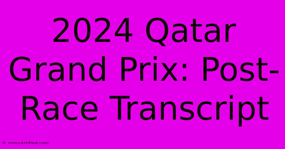 2024 Qatar Grand Prix: Post-Race Transcript