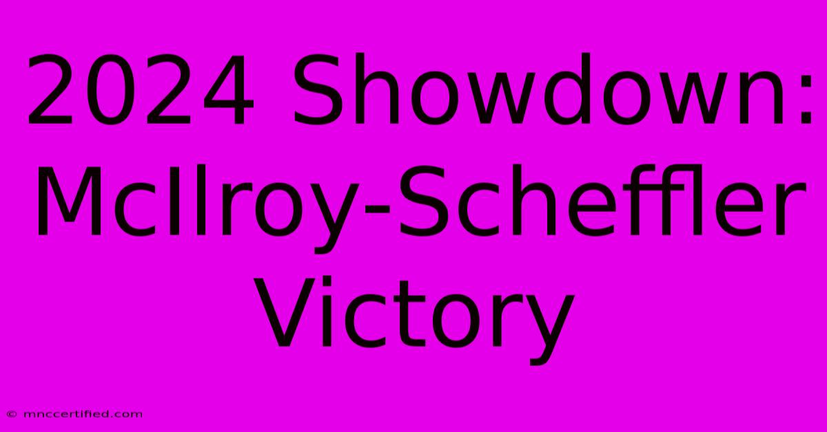 2024 Showdown: McIlroy-Scheffler Victory