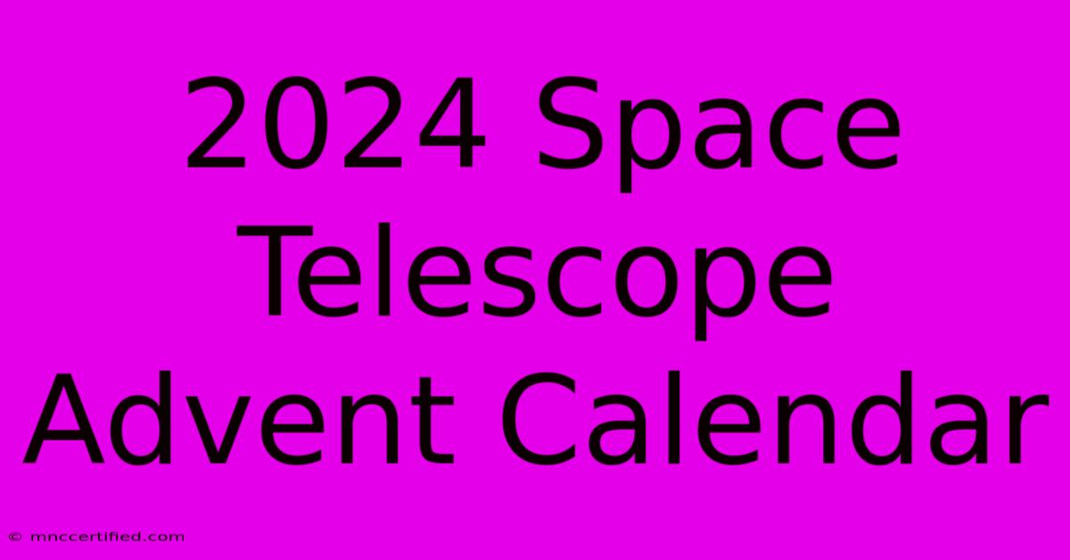 2024 Space Telescope Advent Calendar