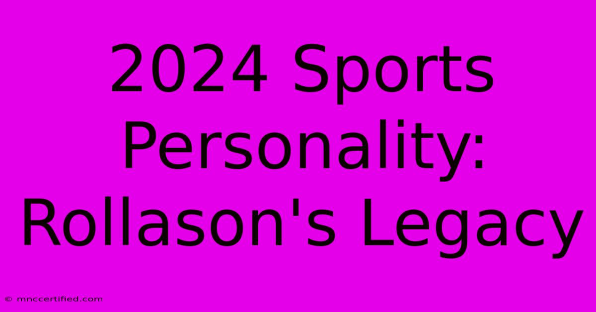 2024 Sports Personality: Rollason's Legacy