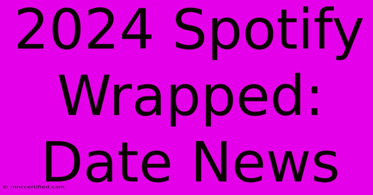 2024 Spotify Wrapped: Date News