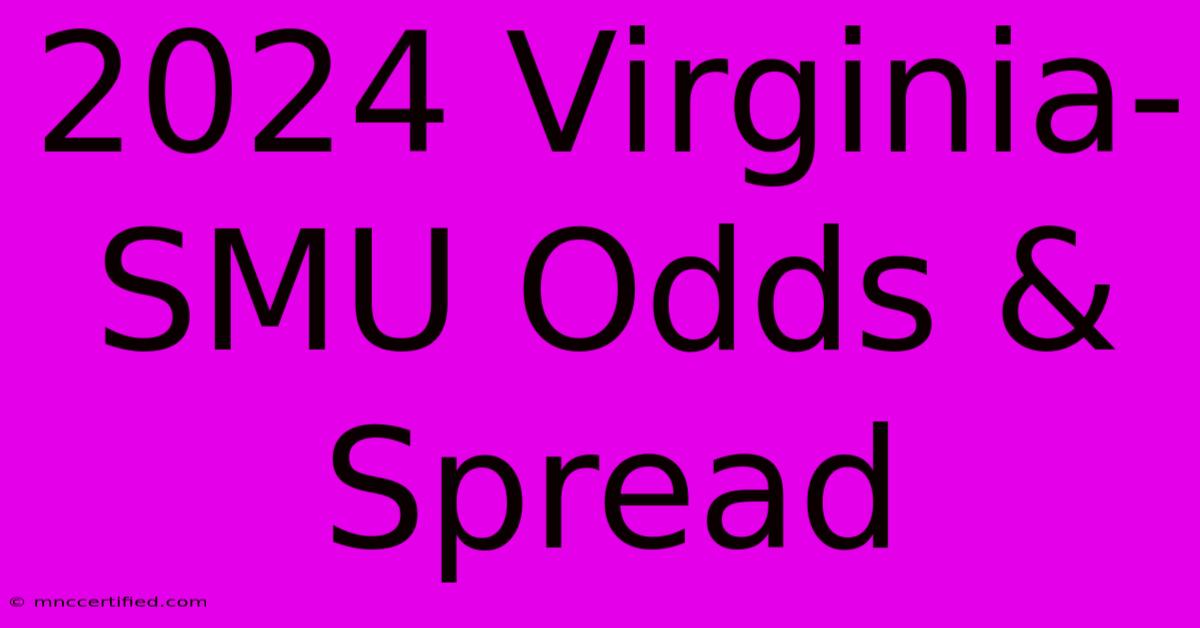 2024 Virginia-SMU Odds & Spread