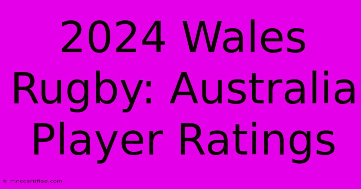 2024 Wales Rugby: Australia Player Ratings